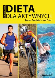 ksiazka tytu: Dieta dla aktywnych autor: Loren Cordain, Joe Friel