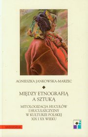 ksiazka tytu: Midzy etnografi a sztuk autor: Agnieszka Jankowska-Marzec