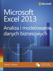 Microsoft Excel 2013. Analiza i modelowanie danych biznesowych, Wayne L. Winston