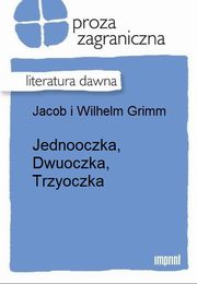 ksiazka tytu: Jednooczka, Dwuoczka, Trzyoczka autor: Jakub Grimm, Wilhelm Grimm