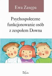 Psychospoeczne funkcjonowanie osb z zespoem Downa, Ewa Zaspa