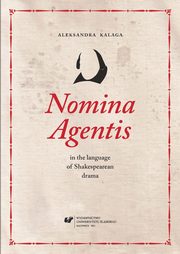 ksiazka tytu: Nomina Agentis in the language of Shakespearean drama - 04 Semantic, syntactic, and morphological  properties of agent nouns autor: Aleksandra Kalaga