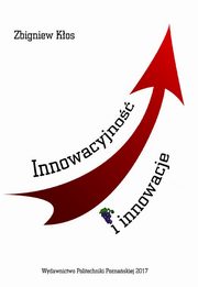 Innowacyjno i innowacje. Podstawy, uwarunkowania i rozwijanie, Zbigniew Kos