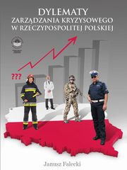 ksiazka tytu: Dylematy zarzdzania kryzysowego w Rzeczypospolitej Polskiej autor: Janusz Falecki