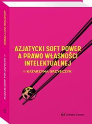 Azjatycki soft power a prawo wasnoci intelektualnej, Katarzyna Grzybczyk
