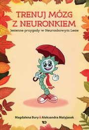 Trenuj mzg z Neuronkiem Jesienne przygody w Neuronkowym Lesie, Magdalena Bury, Aleksandra Matyjasek