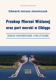 Przekop Mierzei Wilanej oraz port morski w Elblgu, szkice historyczne i polityczne, 