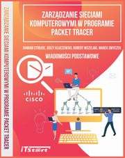 Zarzdzanie sieciami komputerowymi w programie Packet Tracer, Jerzy Kluczewski, Damian Strojek, Robert Wszelaki, Marek Smyczek