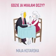Gdzie ja miaam oczy?, Maja Kotarska