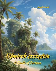 Umiech szczcia. Opowie portowa. A Smile of Fortune. Harbour Story, Joseph Conrad