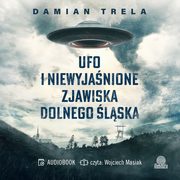 ksiazka tytu: UFO i niewyjanione zjawiska Dolnego lska autor: Damian Trela