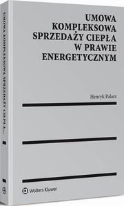 Umowa kompleksowa sprzeday ciepa w prawie energetycznym, Henryk Palarz