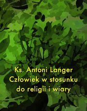 Czowiek w stosunku do religii i wiary, Ks. Antoni Langer