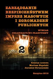 Zarzdzanie bezpieczestwem imprez masowych i zgromadze publicznych. Wymiar organizacyjno-praktyczny. Cz II, Mariusz Nepelski, Jarosaw Struniawski