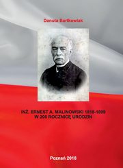 IN. ERNEST A. MALINOWSKI 1818-1899 W 200 ROCZNIC URODZIN, Danuta Bartkowiak