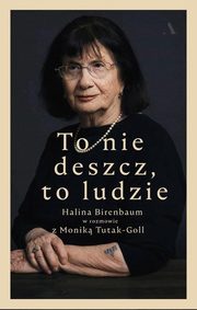 To nie deszcz, to ludzie, Halina Birenbaum, Monika Tutak-Goll