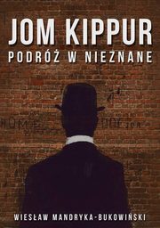 ksiazka tytu: JOM KIPPUR Podr w nieznane. Tom II Trylogii autor: Wiesaw Mandryka-Bukowiski