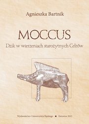 ksiazka tytu: Moccus - 02 Rozdz. 2-4. Ewolucja wizerunku oraz funkcji Boga Dzika w wierzeniach Celtw; Gallorzymski i brytorzymski Bg Dzik; Pochwki dzikw oraz ich znaczenie  autor: Agnieszka Bartnik