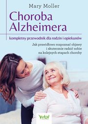 Choroba Alzheimera ? kompletny przewodnik dla rodzin i opiekunw., Mary Moller