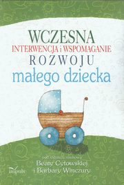 Wczesna interwencja i wspomaganie rozwoju maego dziecka, Barbara Winczura, Beata Cytowska