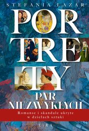 ksiazka tytu: Portrety par niezwykych. Romanse i skandale ukryte w dzieach sztuki autor: Stefania Lazar