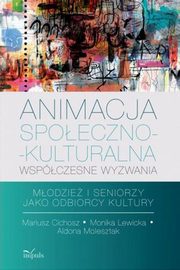Animacja spoeczno-kulturalna wspczesne wyzwania, Mariusz Cichosz, Monika Lewicka, Aldona Molesztal