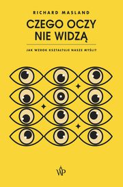 Czego oczy nie widz. Jak wzrok ksztatuje nasze myli, Richard Masland