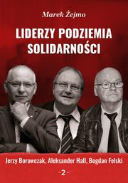 Liderzy podziemia ?Solidarnoci? 2. Jerzy Borowczak, Bogdan Felski, Aleksander Hall, Marek ejmo