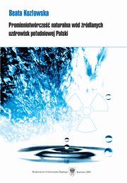 ksiazka tytu: Promieniotwrczo naturalna wd rdlanych uzdrowisk poudniowej Polski - 03 Stosowane... rozdz. 8-10: Przegld metod analitycznych...; Metody oznaczania radionuklidw naturalnych w wodzie...; Poszukiwanie uproszczonej metody radiochemicznej... autor: Beata Kozowska