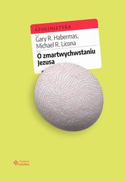 O zmartwychwstaniu Jezusa, Gary R. Habermas, Michael R. Licona