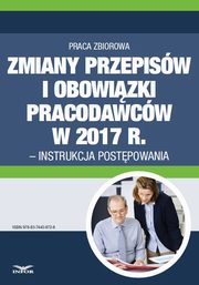 Zmiany przepisw i obowizki pracodawcw w 2017 r. - instrukcja postpowania, Praca zbiorowa