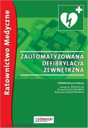 ksiazka tytu: Zautomatyzowana defibrylacja zewntrzna autor: Jerzy K. Wranicz, Krzysztof Kaczmarek, Wojciech Gaszyski