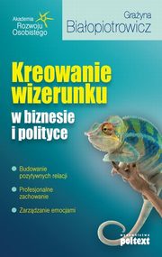 Kreowanie wizerunku w biznesie i polityce, Grayna Biaopiotrowicz