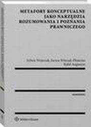 ksiazka tytu: Metafory konceptualne jako narzdzia rozumowania i poznania prawniczego autor: Sylwia Wojtczak, Iwona Witczak-Plisiecka, Rafa Augustyn