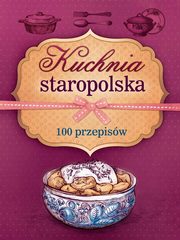 ksiazka tytu: Kuchnia staropolska. 100 przepisw autor: Marta Szydowska, Marta Krawczyk