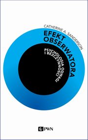 ksiazka tytu: Efekt obserwatora. Psychologia odwagi i bezczynnoci autor: Catherine A. Sanderson