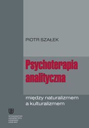 Psychoterapia analityczna midzy naturalizmem a kulturalizmem, Piotr Szaek