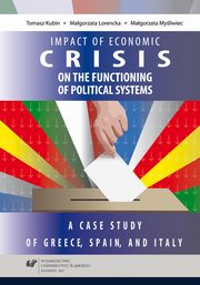 ksiazka tytu: Impact of the 2008 economic crisis on the functioning of political systems. A case study of Greece, Spain, and Italy - 05 Verification of research assumptions; Resefecnes; List of charts, tables, figures  autor: Tomasz Kubin, Magorzata Lorencka, Magorzata Myliwiec