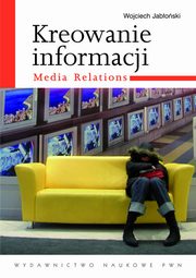 Kreowanie informacji. Media relations, Wojciech Jaboski