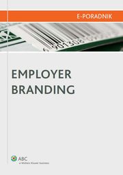 ksiazka tytu: Employer Branding autor: Jarosaw Marciniak, Mariusz Woniak, Pawe Berowski, Magorzata Rzewuska, Milena Daria Majewska