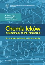 Chemia lekw z elementami chemii medycznej dla studentw farmacji i farmaceutw, Marianna Zajc, Anna Jeliska, Izabela Muszalska