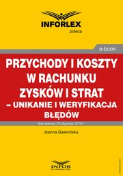 Przychody i koszty w rachunku zyskw i strat ? unikanie i weryfikacja bdw, Joanna Gawroska