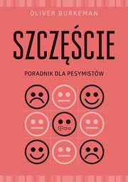 ksiazka tytu: Szczcie Poradnik dla pesymistw autor: Oliver Burkeman