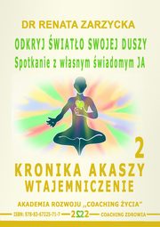 Odkryj wiato swojej duszy. Spotkanie z wasnym wiadomym JA. Kronika Akaszy Wtajemniczenie. odc. 2, Dr Renata Zarzycka