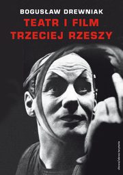 ksiazka tytu: Teatr i film Trzeciej Rzeszy autor: Bogusaw Drewniak