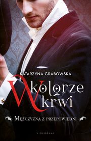 W kolorze krwi. Tom 1. Mczyzna z przepowiedni, Katarzyna Grabowska