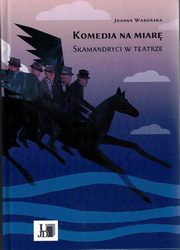 Komedia na miar. Skamandryci w teatrze., Joanna Waroska