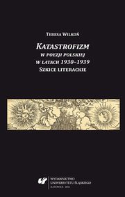 ksiazka tytu: Katastrofizm w poezji polskiej w latach 1930?1939. Szkice literackie - 02 Pokolenie 1910.  Grupy literackie w latach 1930?1935 autor: Teresa Wilko