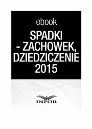 SPADKI - TESTAMENT, ZACHOWEK, DZIEDZICZENIE. ZMIANY W PRAWIE SPADKOWYM 2015 -, Infor Pl