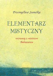 ksiazka tytu: Elementarz mistyczny autor: Przemysaw Sumelka